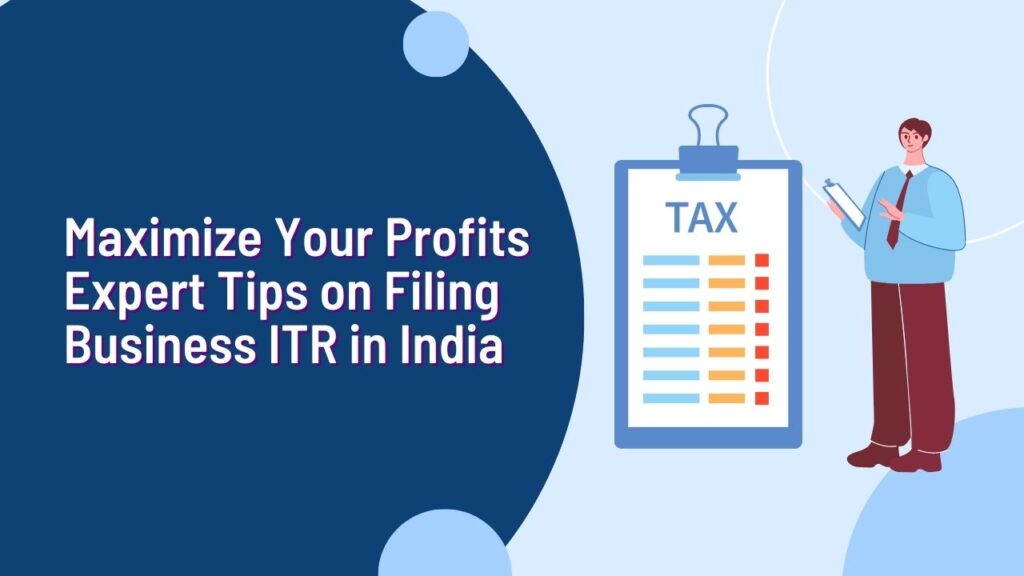 Maximize Your Profits Expert Tips on Filing Business ITR